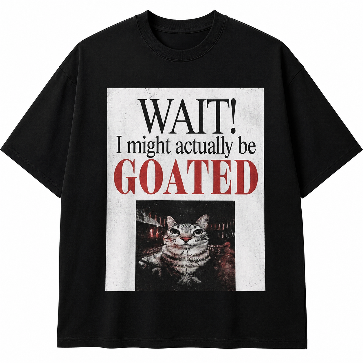 Wait! I Might Actually Be Goated Oversized Tee - Black